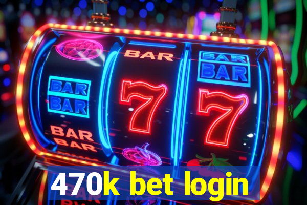 470k bet login